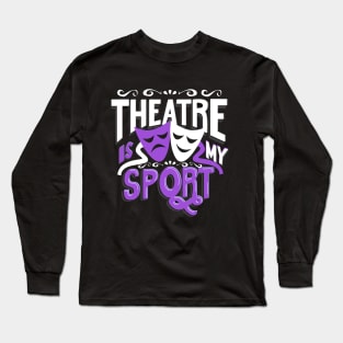 Theatre Is My Sport Funny Long Sleeve T-Shirt